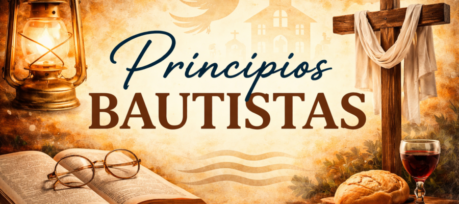 Principios Bautistas - Misión (Iglesia) Evangélica Bautista en Salamanca, España.