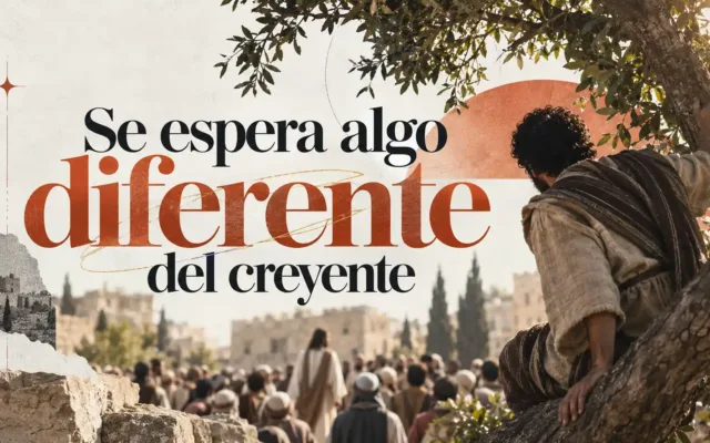 Se espera algo diferente del creyente | Lucas 19:1-10